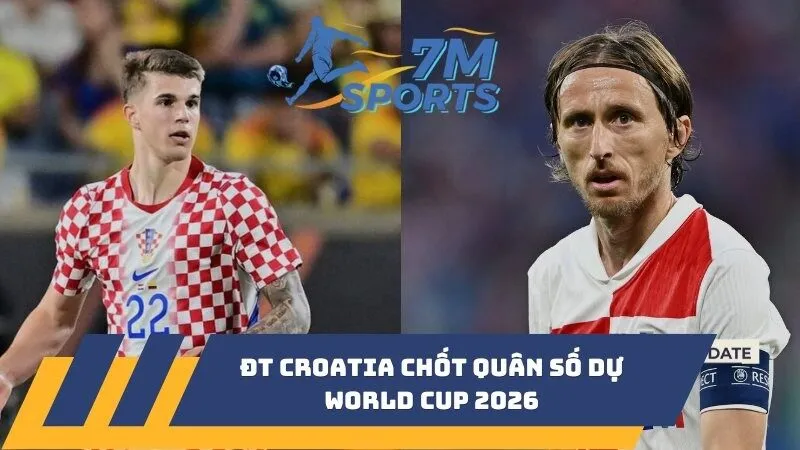 ĐT Croatia chốt quân số dự World Cup 2026