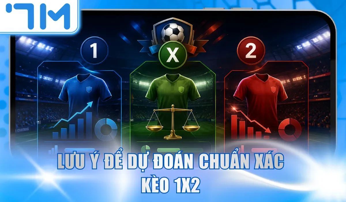 Lưu ý để dự đoán chuẩn xác kèo 1x2