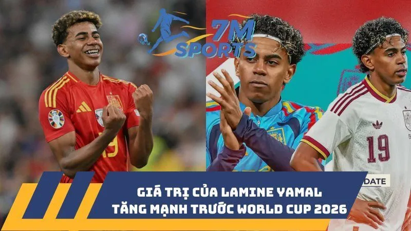 Giá trị của Lamine Yamal tăng mạnh trước World Cup 2026