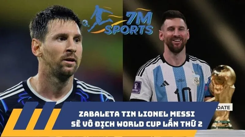 Zabaleta tin Lionel Messi sẽ vô địch World Cup lần thứ 2